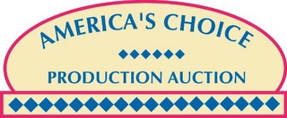AMERICA'S CHOICE PRODUCTION AUCTION Trademark Image