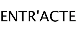 ENTR'ACTE Trademark Image