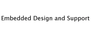 EMBEDDED DESIGN AND SUPPORT Trademark Image