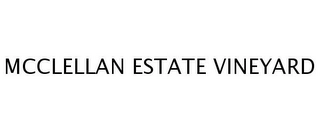 MCCLELLAN ESTATE VINEYARD Trademark Image
