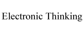 ELECTRONIC THINKING Trademark Image