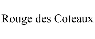 ROUGE DES COTEAUX Trademark Image