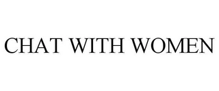 CHAT WITH WOMEN Trademark Image