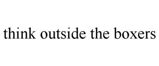 THINK OUTSIDE THE BOXERS Trademark Image