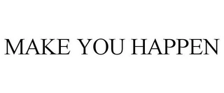 MAKE YOU HAPPEN Trademark Image