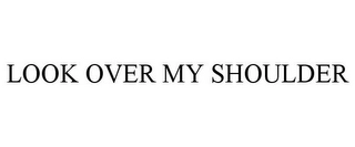 LOOK OVER MY SHOULDER Trademark Image