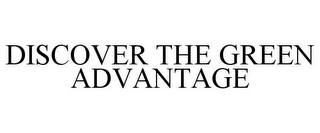 DISCOVER THE GREEN ADVANTAGE Trademark Image