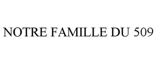 NOTRE FAMILLE DU 509 Trademark Image