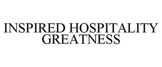 INSPIRED HOSPITALITY GREATNESS Trademark Image