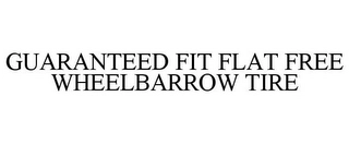GUARANTEED FIT FLAT FREE WHEELBARROW TIRE Trademark Image