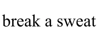BREAK A SWEAT Trademark Image