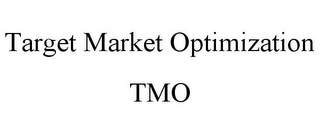 TARGET MARKET OPTIMIZATION TMO Trademark Image