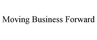 MOVING BUSINESS FORWARD Trademark Image