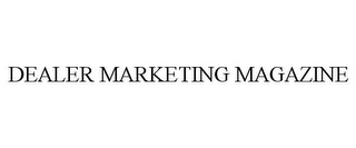 DEALER MARKETING MAGAZINE Trademark Image