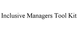 INCLUSIVE MANAGERS TOOL KIT Trademark Image