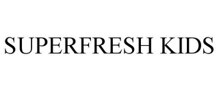 SUPERFRESH KIDS Trademark Image