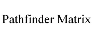 PATHFINDER MATRIX Trademark Image