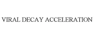 VIRAL DECAY ACCELERATION Trademark Image
