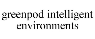 GREENPOD INTELLIGENT ENVIRONMENTS Trademark Image