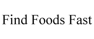 FIND FOODS FAST Trademark Image