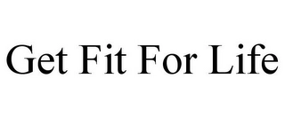 GET FIT FOR LIFE Trademark Image