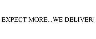 EXPECT MORE...WE DELIVER! Trademark Image