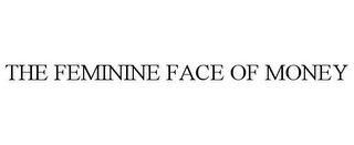 THE FEMININE FACE OF MONEY Trademark Image