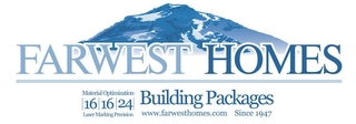 FARWEST HOMES MATERIAL OPTIMIZATION 161624 LASER MARKING PRECISION BUILDING PACKAGES WWW.FARWESTHOMES.COM SINCE 1947 Trademark Image