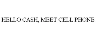 HELLO CASH, MEET CELL PHONE Trademark Image