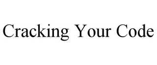 CRACKING YOUR CODE Trademark Image