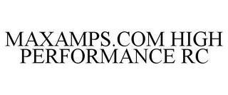 MAXAMPS.COM HIGH PERFORMANCE RC Trademark Image