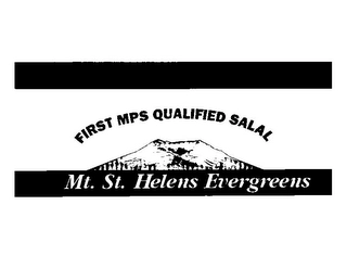 MT. ST. HELENS EVERGREENS FIRST MPS QUALIFIED SALAL Trademark Image