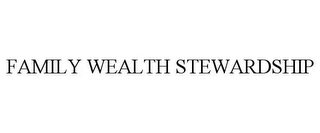 FAMILY WEALTH STEWARDSHIP Trademark Image