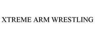 XTREME ARM WRESTLING Trademark Image