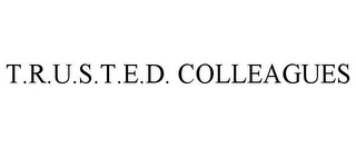 T.R.U.S.T.E.D. COLLEAGUES Trademark Image