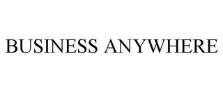 BUSINESS ANYWHERE Trademark Image