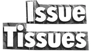 ISSUE TISSUES Trademark Image