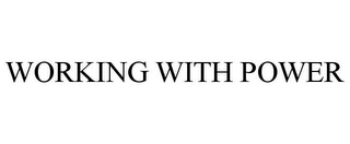 WORKING WITH POWER Trademark Image