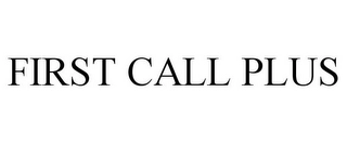 FIRST CALL PLUS Trademark Image