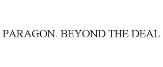 PARAGON. BEYOND THE DEAL Trademark Image