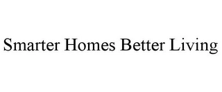 SMARTER HOMES BETTER LIVING Trademark Image