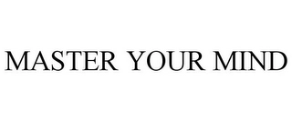 MASTER YOUR MIND Trademark Image