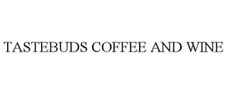 TASTEBUDS COFFEE AND WINE Trademark Image