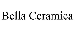 BELLA CERAMICA Trademark Image