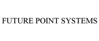 FUTURE POINT SYSTEMS Trademark Image