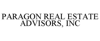 PARAGON REAL ESTATE ADVISORS, INC Trademark Image