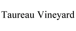 TAUREAU VINEYARD Trademark Image