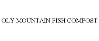 OLY MOUNTAIN FISH COMPOST Trademark Image