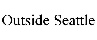 OUTSIDE SEATTLE Trademark Image