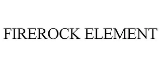FIREROCK ELEMENT Trademark Image